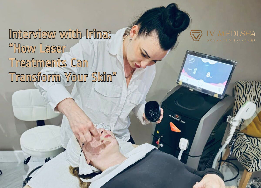 Interview with Irina: “How Laser Treatments Can Transform Your Skin”